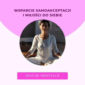 Zestaw 4 medytacji: Wsparcie samoakceptacji i miłości do siebie