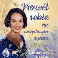 Pozwól sobie żyć szczęśliwym życiem